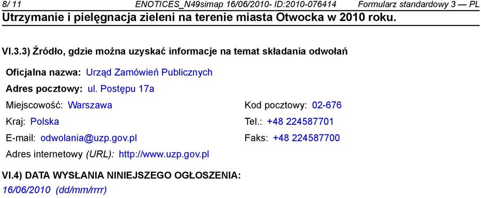 3) Źródło, gdzie można uzyskać informacje na temat składania odwołań Oficjalna nazwa: Urząd Zamówień Publicznych