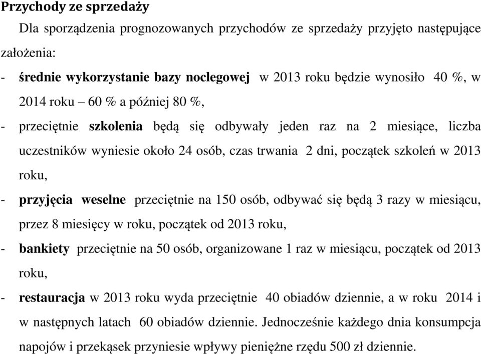 przeciętnie na 150 osób, odbywać się będą 3 razy w miesiącu, przez 8 miesięcy w roku, początek od 2013 roku, - bankiety przeciętnie na 50 osób, organizowane 1 raz w miesiącu, początek od 2013 roku, -