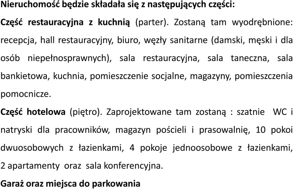 taneczna, sala bankietowa, kuchnia, pomieszczenie socjalne, magazyny, pomieszczenia pomocnicze. Część hotelowa (piętro).