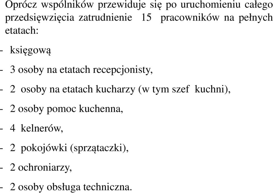 recepcjonisty, - 2 osoby na etatach kucharzy (w tym szef kuchni), - 2 osoby pomoc