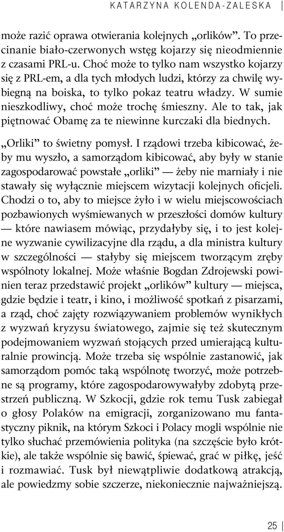 Ale to tak, jak piętnować Obamę za te niewinne kurczaki dla biednych. Orliki to świetny pomysł.