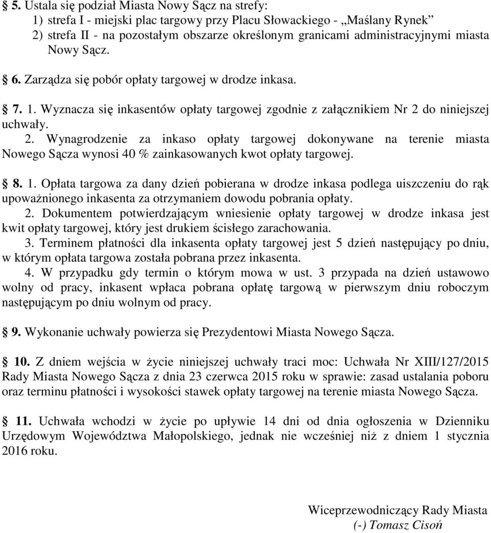 do niniejszej uchwały. 2. Wynagrodzenie za inkaso opłaty targowej dokonywane na terenie miasta Nowego Sącza wynosi 40 % zainkasowanych kwot opłaty targowej. 8. 1.