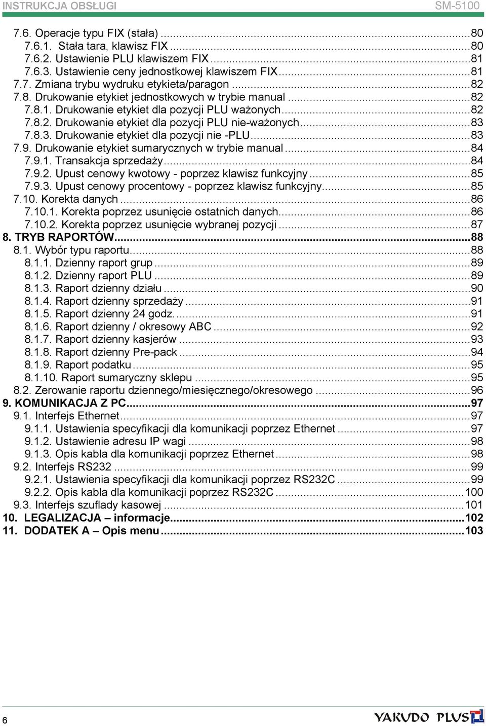 7.8.3. Drukowanie etykiet dla pozycji nie -PLU...83 7.9. Drukowanie etykiet sumarycznych w trybie manual...84 7.9.1. Transakcja sprzedaży...84 7.9.2. Upust cenowy kwotowy - poprzez klawisz funkcyjny.