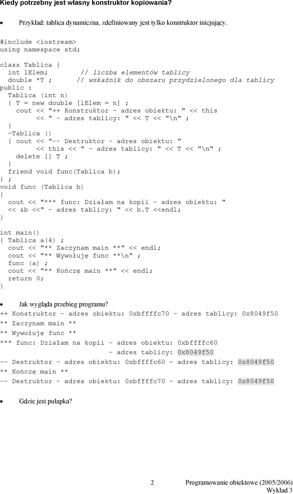 [lelem = n] ; cout << "++ Konstruktor - adres obiektu: " << this << " - adres tablicy: " << T << "\n" ; ~Tablica () cout << "-- Destruktor - adres obiektu: " << this << " - adres tablicy: " << T <<