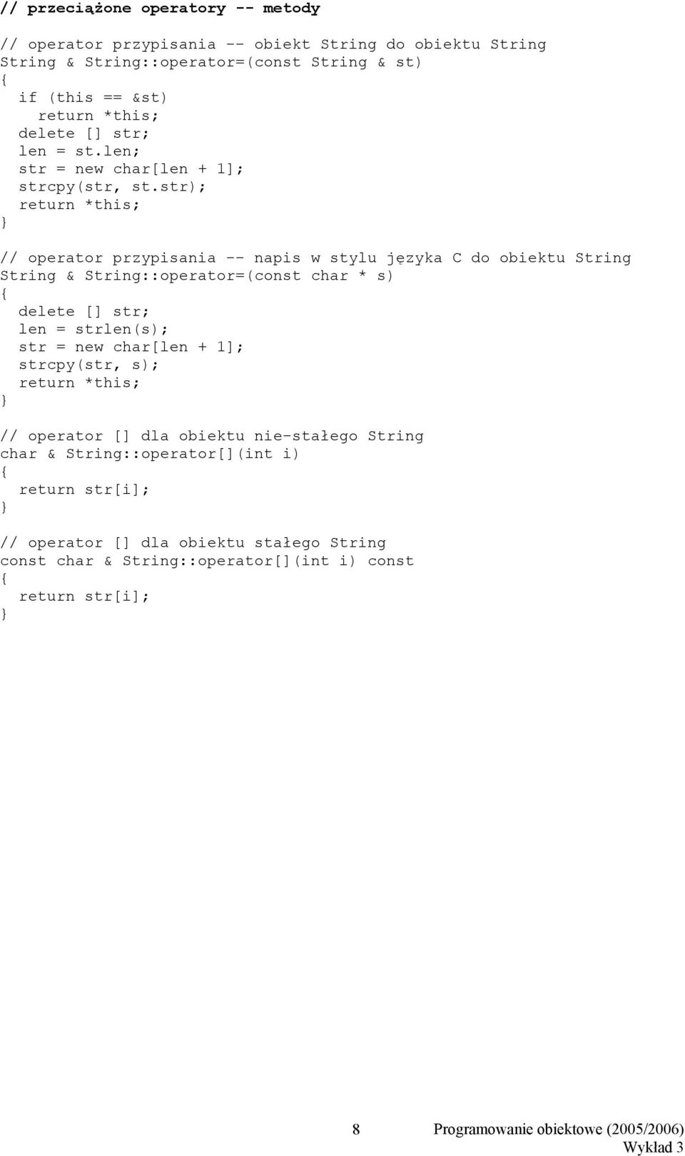 str); return *this; // operator przypisania -- napis w stylu języka C do obiektu String String & String::operator=(const char * s) delete [] str; len = strlen(s);