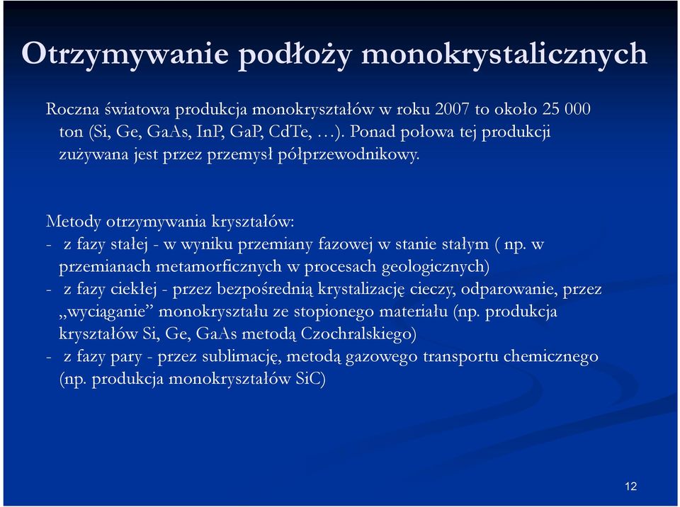 Metody otrzymywania kryształów: - z fazy stałej - w wyniku przemiany fazowej w stanie stałym ( np.