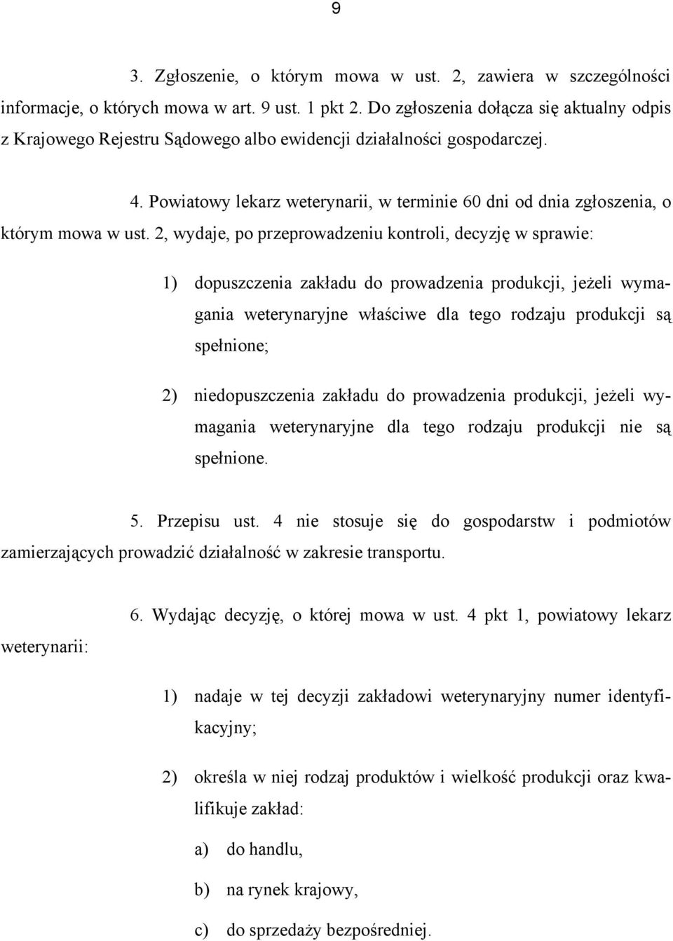 Powiatowy lekarz weterynarii, w terminie 60 dni od dnia zgłoszenia, o którym mowa w ust.