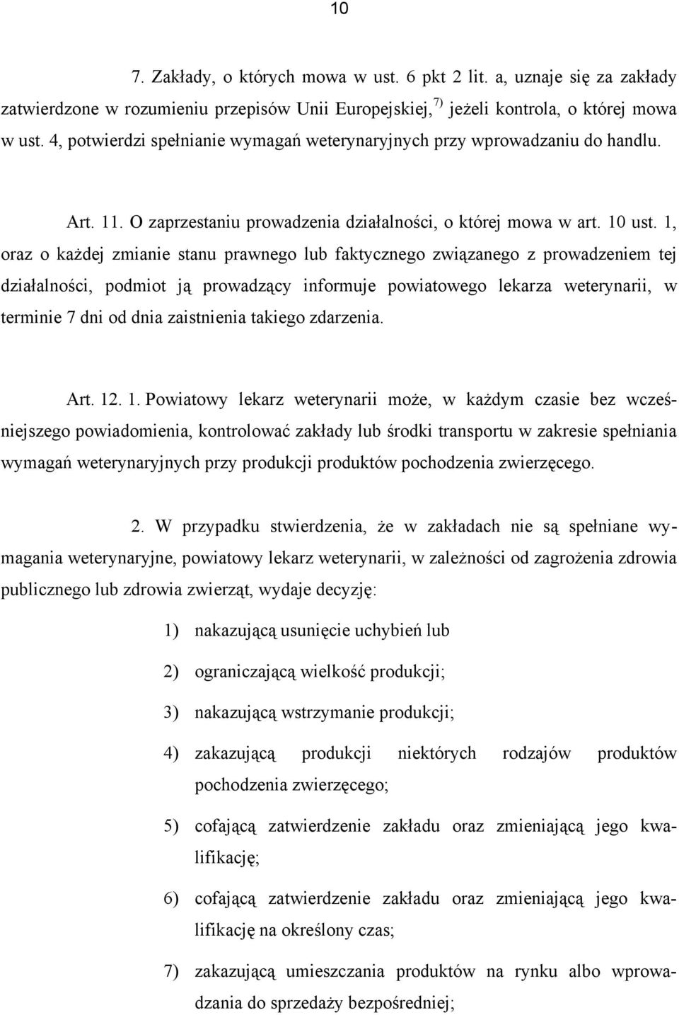 1, oraz o każdej zmianie stanu prawnego lub faktycznego związanego z prowadzeniem tej działalności, podmiot ją prowadzący informuje powiatowego lekarza weterynarii, w terminie 7 dni od dnia