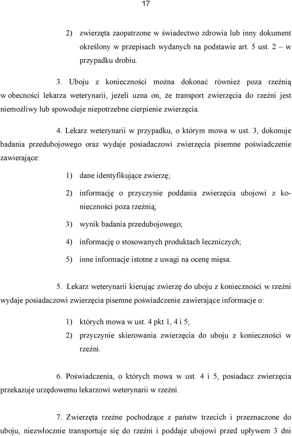 zwierzęcia. 4. Lekarz weterynarii w przypadku, o którym mowa w ust.