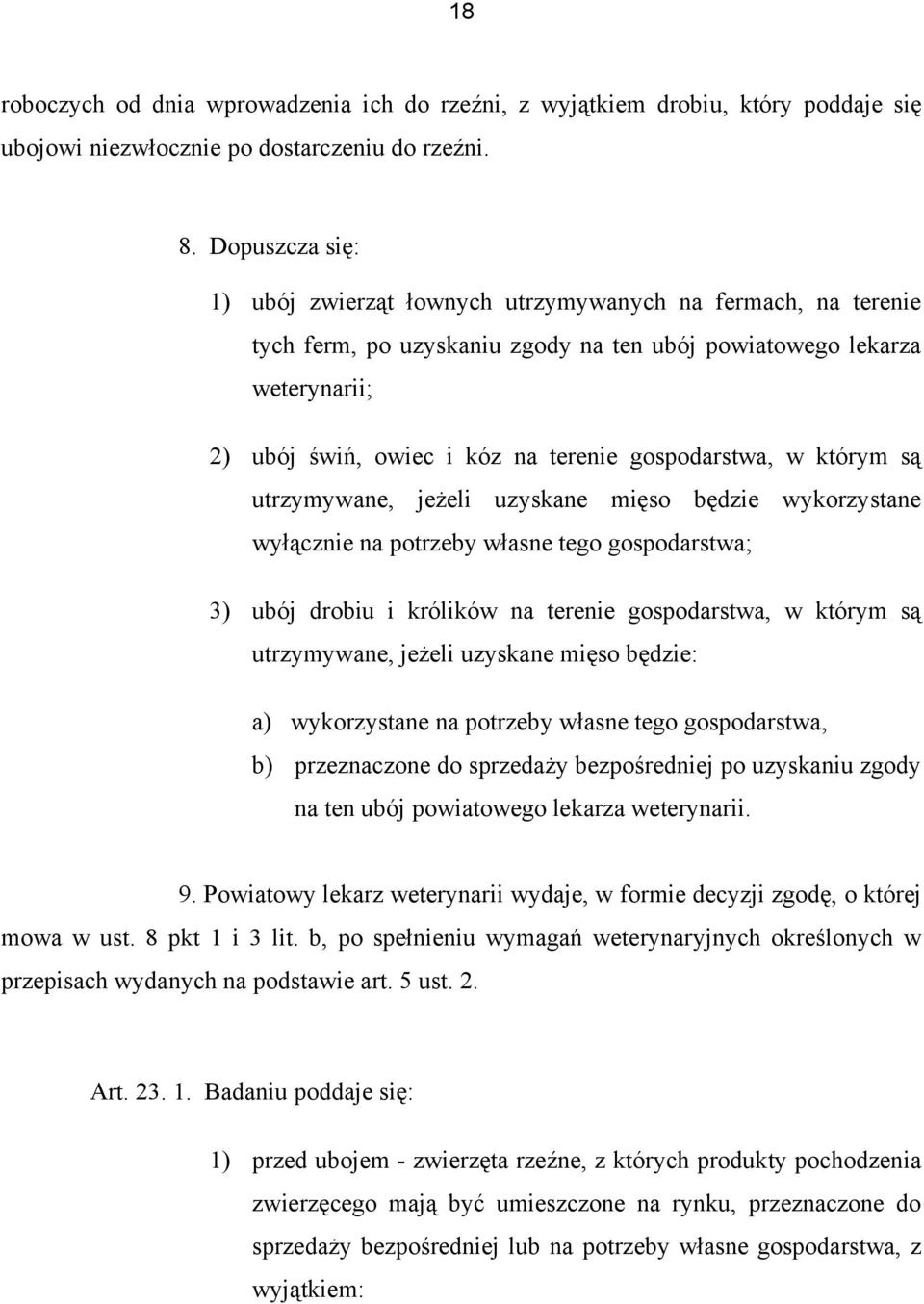 gospodarstwa, w którym są utrzymywane, jeżeli uzyskane mięso będzie wykorzystane wyłącznie na potrzeby własne tego gospodarstwa; 3) ubój drobiu i królików na terenie gospodarstwa, w którym są