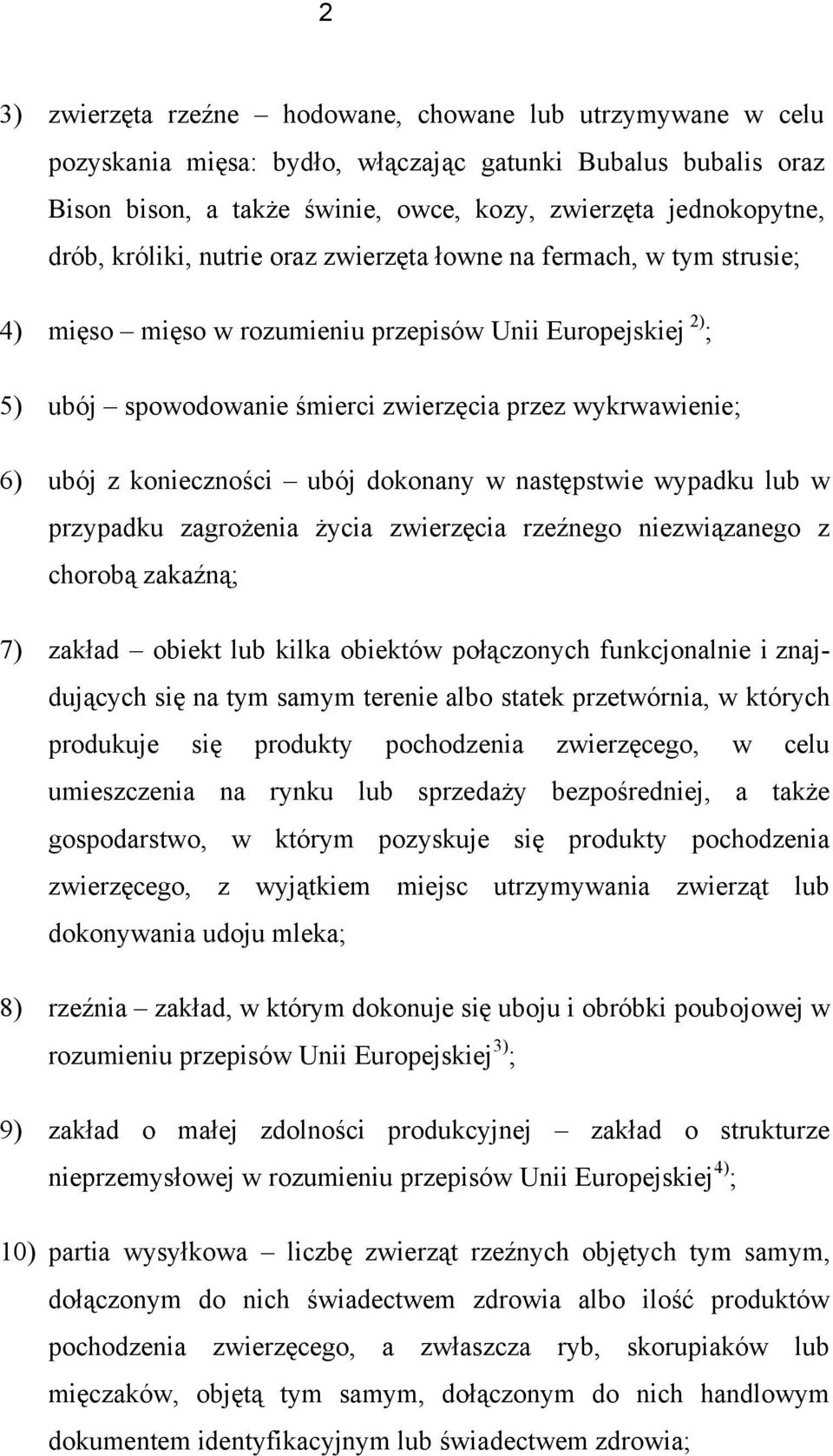 konieczności ubój dokonany w następstwie wypadku lub w przypadku zagrożenia życia zwierzęcia rzeźnego niezwiązanego z chorobą zakaźną; 7) zakład obiekt lub kilka obiektów połączonych funkcjonalnie i