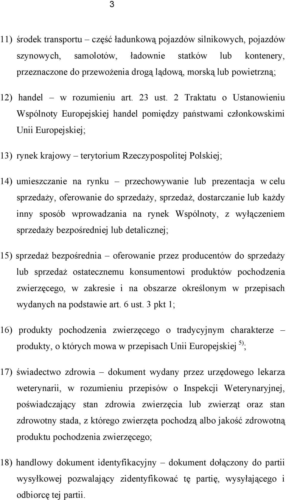 2 Traktatu o Ustanowieniu Wspólnoty Europejskiej handel pomiędzy państwami członkowskimi Unii Europejskiej; 13) rynek krajowy terytorium Rzeczypospolitej Polskiej; 14) umieszczanie na rynku