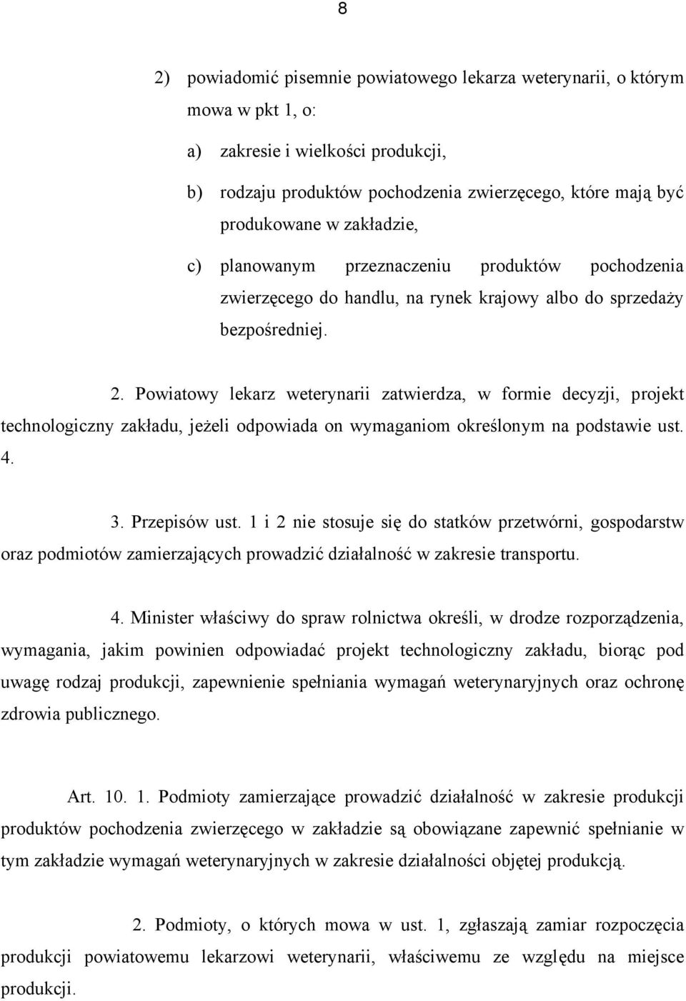 Powiatowy lekarz weterynarii zatwierdza, w formie decyzji, projekt technologiczny zakładu, jeżeli odpowiada on wymaganiom określonym na podstawie ust. 4. 3. Przepisów ust.