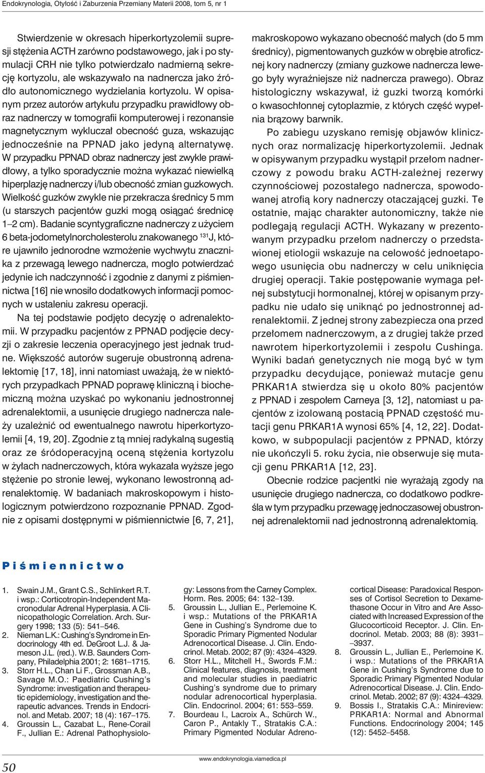 W opisanym przez autorów artykułu przypadku prawidłowy obraz nadnerczy w tomografii komputerowej i rezonansie magnetycznym wykluczał obecność guza, wskazując jednocześnie na PPNAD jako jedyną