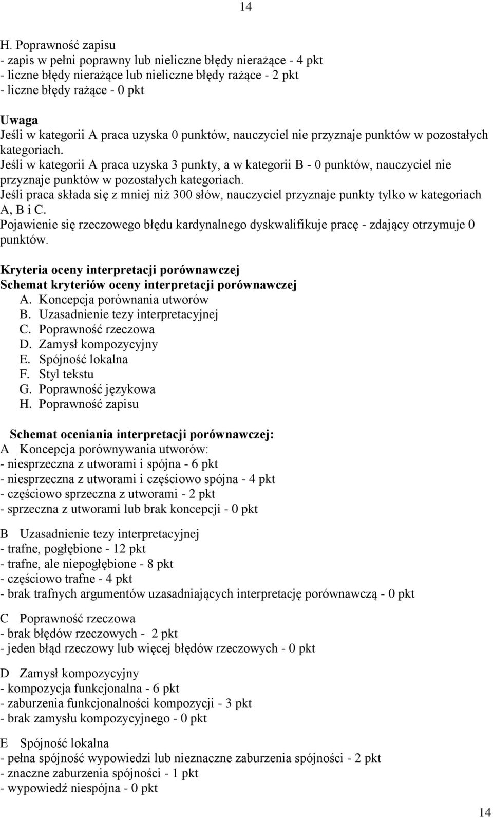 Jeśli w kategorii A praca uzyska 3 punkty, a w kategorii B - 0 punktów, nauczyciel nie przyznaje punktów w pozostałych kategoriach.