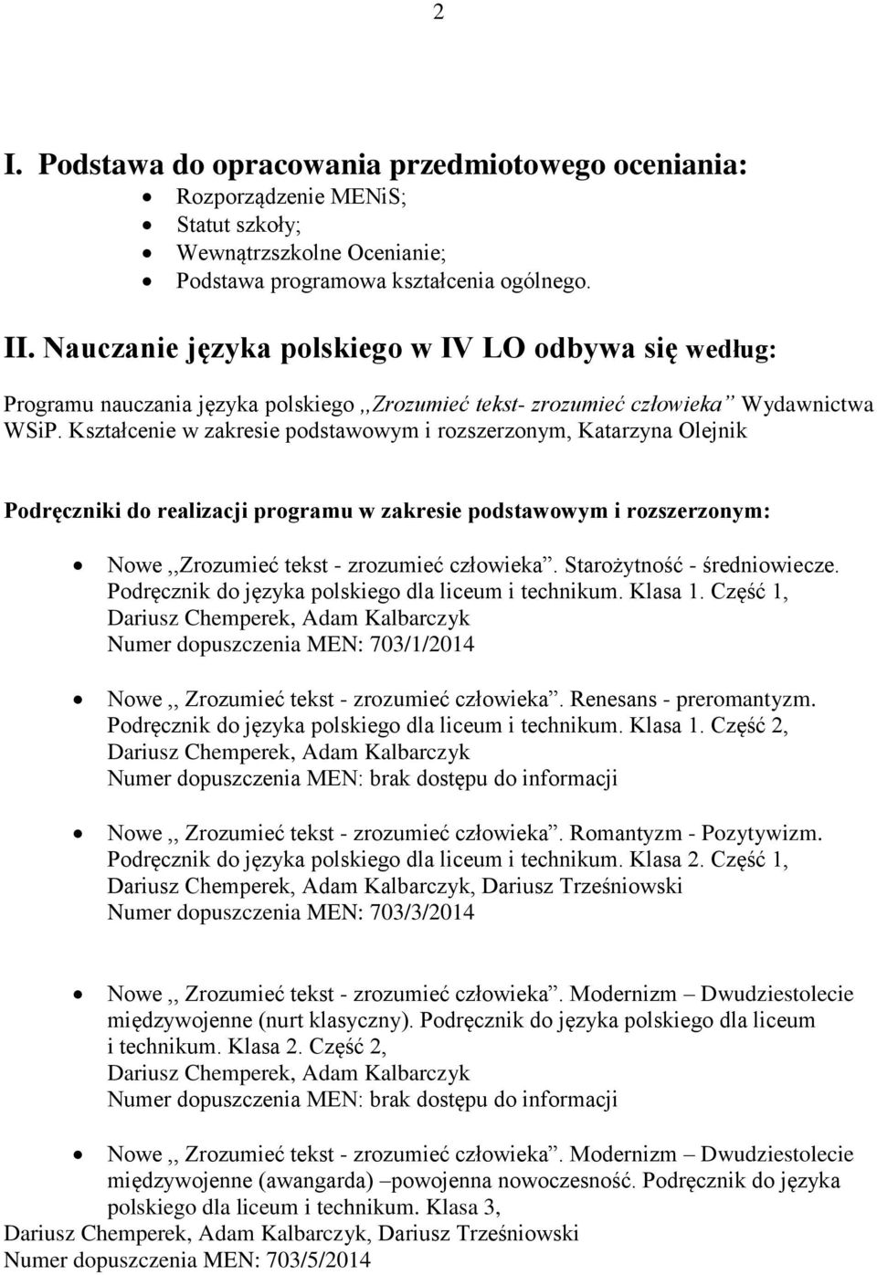 Kształcenie w zakresie podstawowym i rozszerzonym, Katarzyna Olejnik Podręczniki do realizacji programu w zakresie podstawowym i rozszerzonym: Nowe,,Zrozumieć tekst - zrozumieć człowieka.