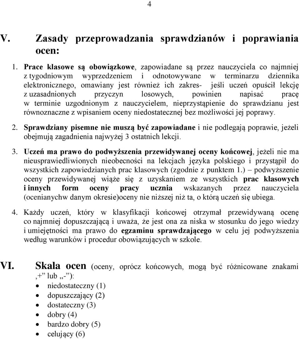 uczeń opuścił lekcję z uzasadnionych przyczyn losowych, powinien napisać pracę w terminie uzgodnionym z nauczycielem, nieprzystąpienie do sprawdzianu jest równoznaczne z wpisaniem oceny