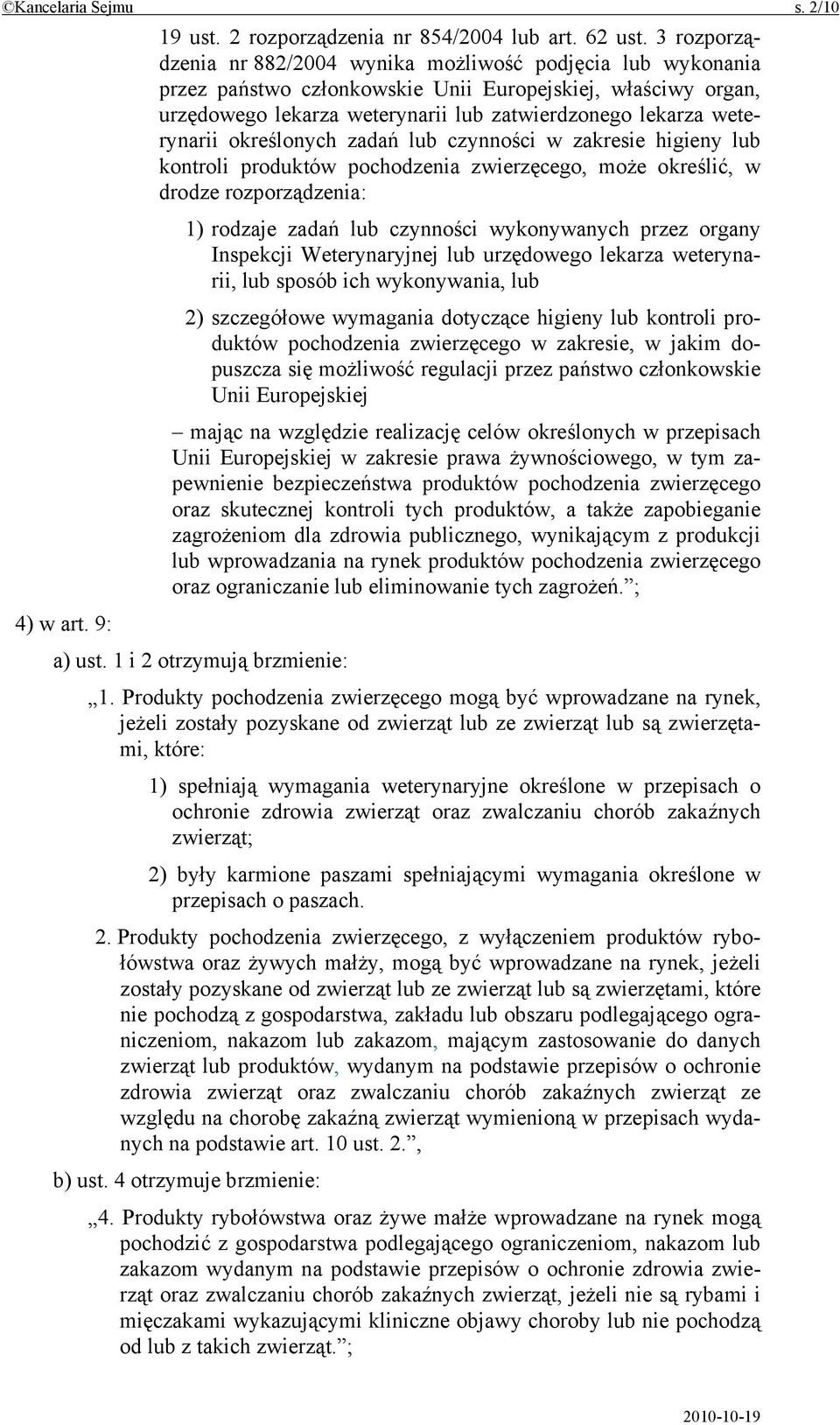 weterynarii określonych zadań lub czynności w zakresie higieny lub kontroli produktów pochodzenia zwierzęcego, może określić, w drodze rozporządzenia: 1) rodzaje zadań lub czynności wykonywanych