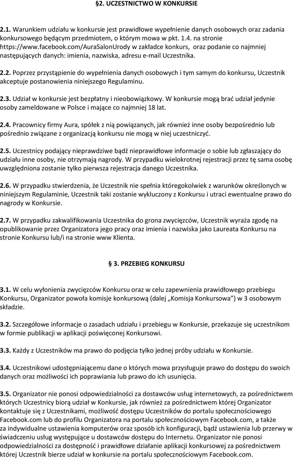 2. Poprzez przystąpienie do wypełnienia danych osobowych i tym samym do konkursu, Uczestnik akceptuje postanowienia niniejszego Regulaminu. 2.3. Udział w konkursie jest bezpłatny i nieobowiązkowy.