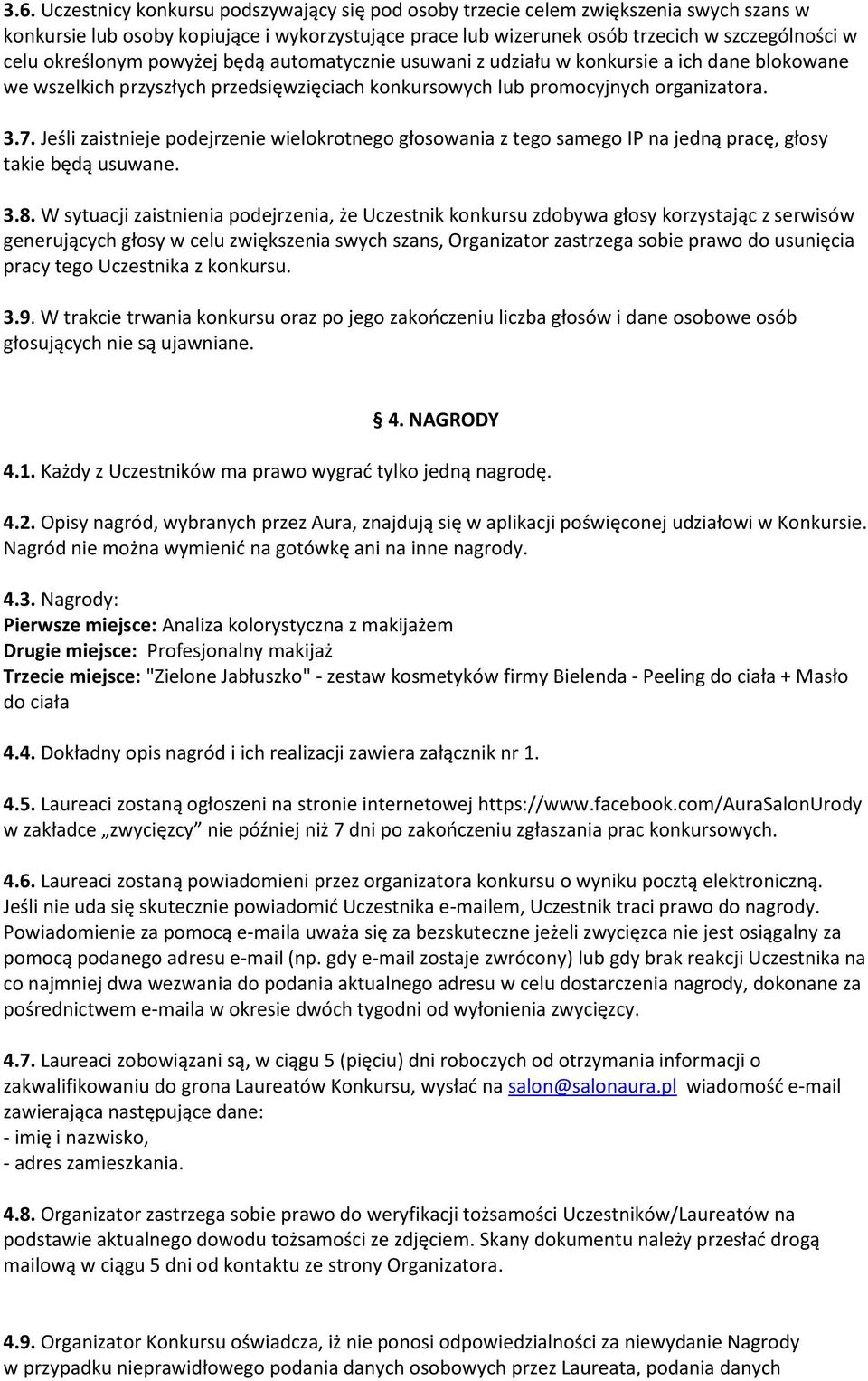 Jeśli zaistnieje podejrzenie wielokrotnego głosowania z tego samego IP na jedną pracę, głosy takie będą usuwane. 3.8.