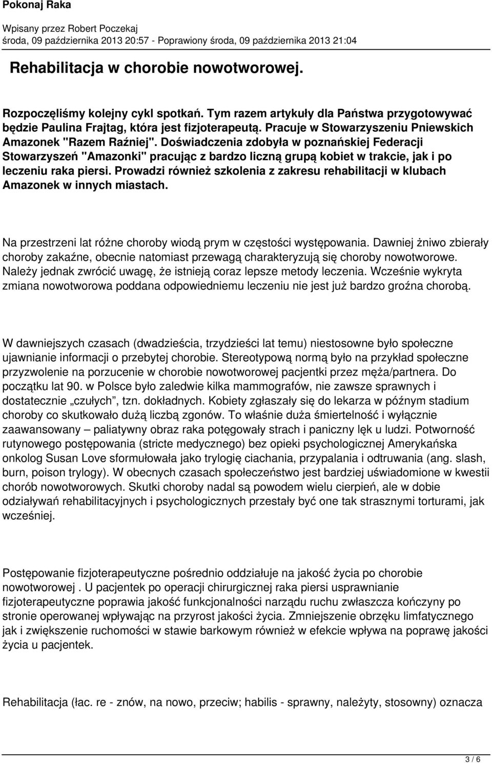 Doświadczenia zdobyła w poznańskiej Federacji Stowarzyszeń "Amazonki" pracując z bardzo liczną grupą kobiet w trakcie, jak i po leczeniu raka piersi.