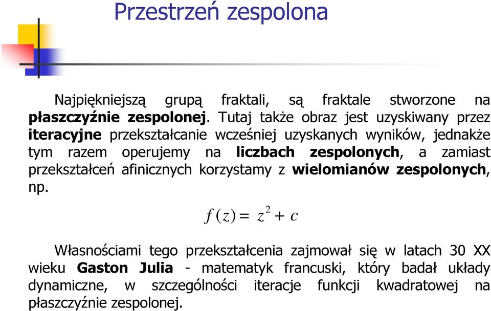 zespolonych, a zamiast przekształceń afinicznych korzystamy z wielomianów zespolonych, np.