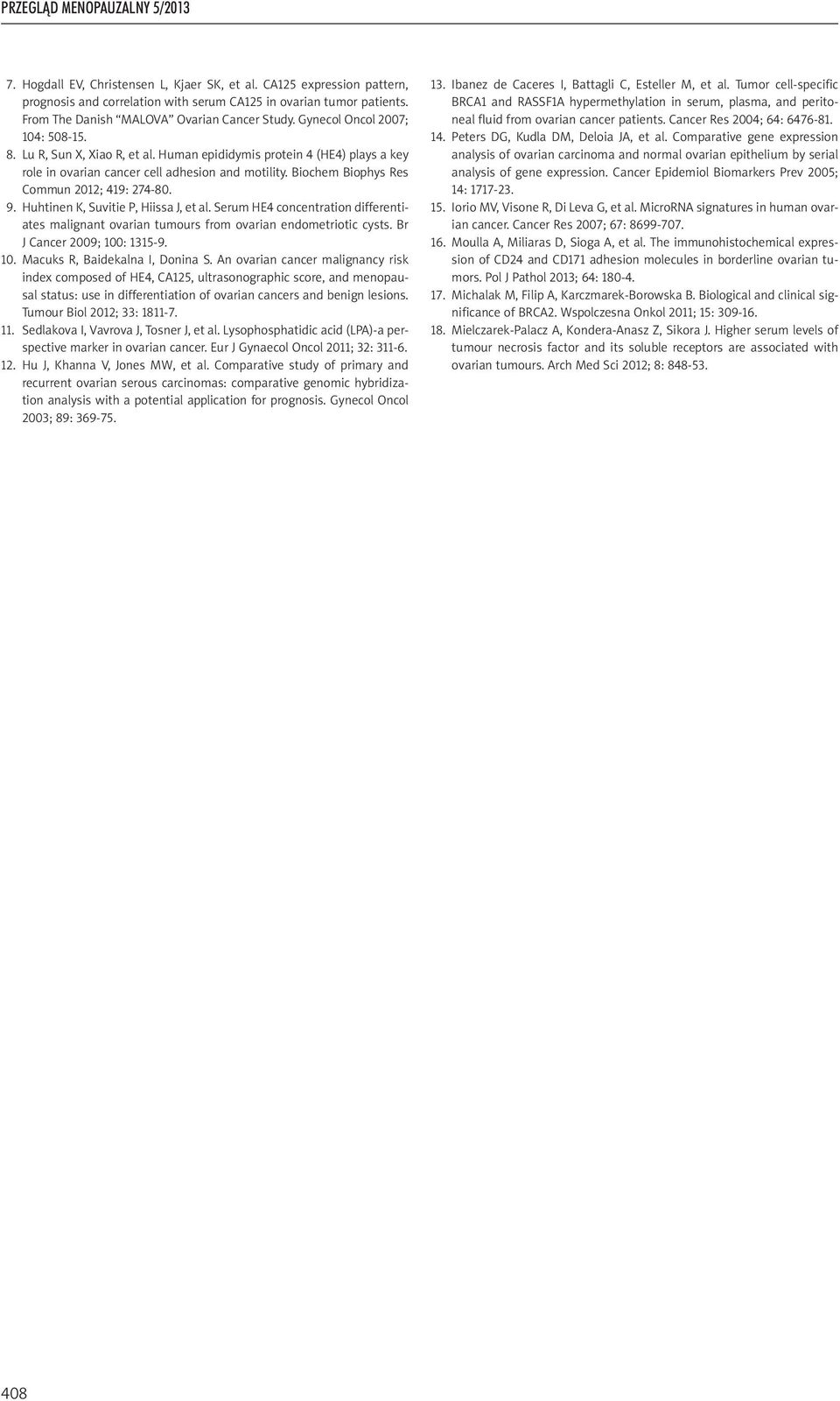 Biochem Biophys Res Commun 2012; 419: 274-80. 9. Huhtinen K, Suvitie P, Hiissa J, et al. Serum HE4 concentration differentiates malignant ovarian tumours from ovarian endometriotic cysts.