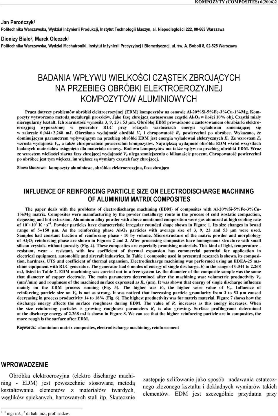 Boboli 8, 02-525 Warszawa BADANIA WPŁYWU WIELKOŚCI CZĄSTEK ZBROJĄCYCH NA PRZEBIEG OBRÓBKI ELEKTROEROZYJNEJ KOMPOZYTÓW ALUMINIOWYCH Praca dotyczy problemów obróbki elektroerozyjnej (EDM) kompozytów na