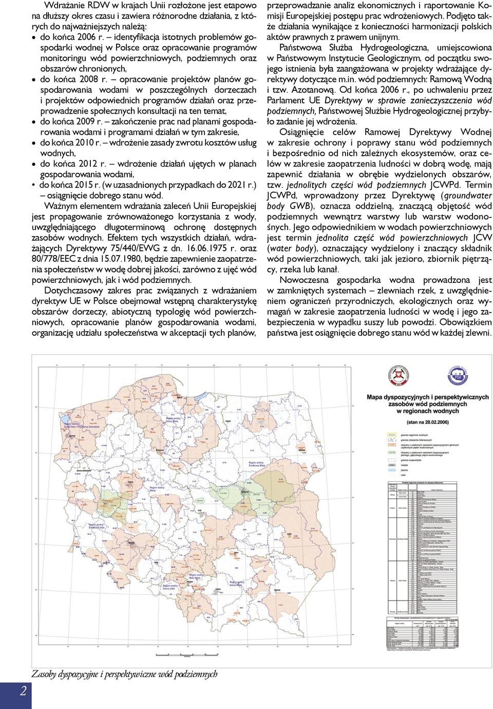 opracowanie projektów planów gospodarowania wodami w poszczególnych dorzeczach i projektów odpowiednich programów działań oraz przeprowadzenie społecznych konsultacji na ten temat, do końca 2009 r.