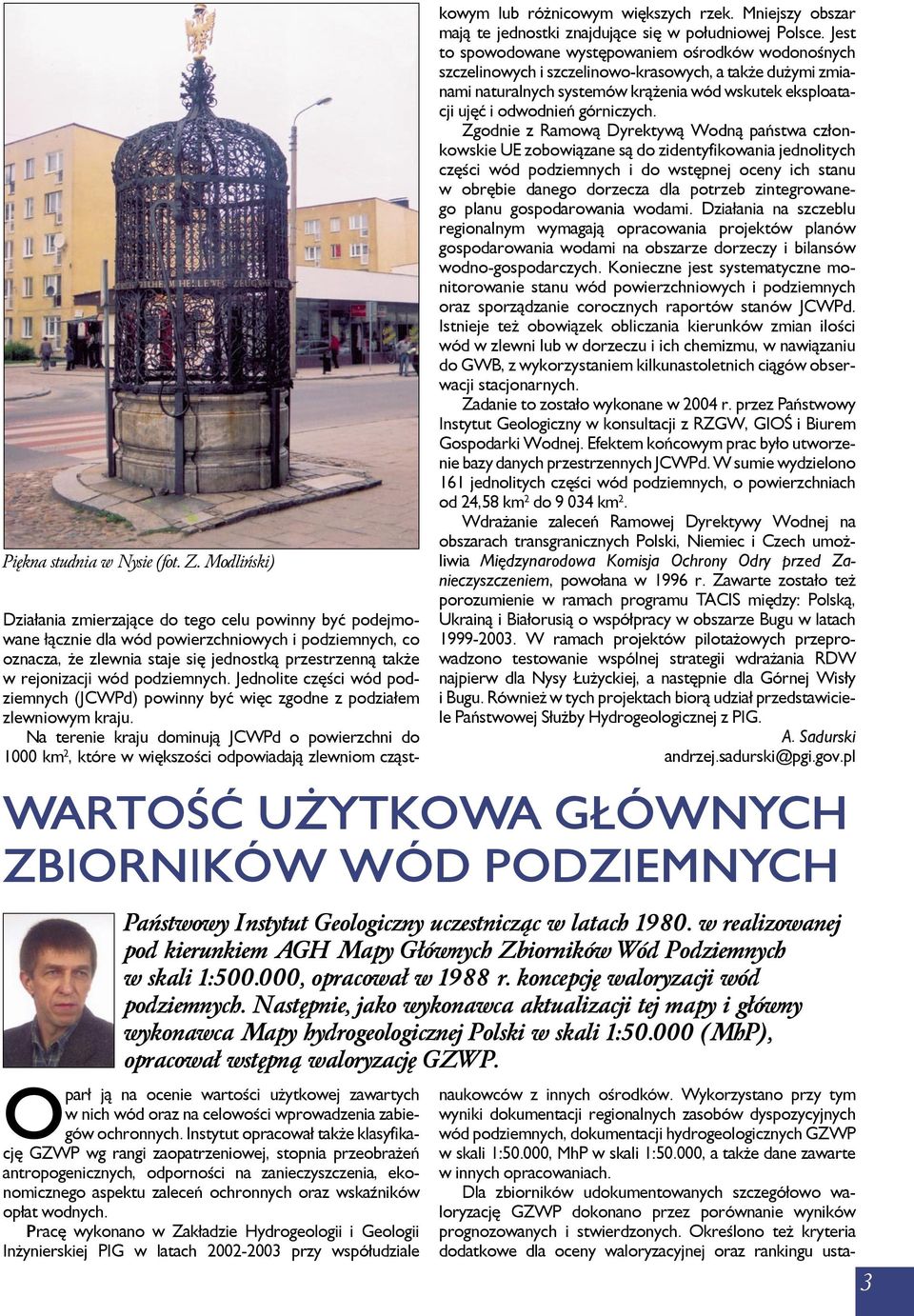 podziemnych. Jednolite części wód podziemnych (JCWPd) powinny być więc zgodne z podziałem zlewniowym kraju.