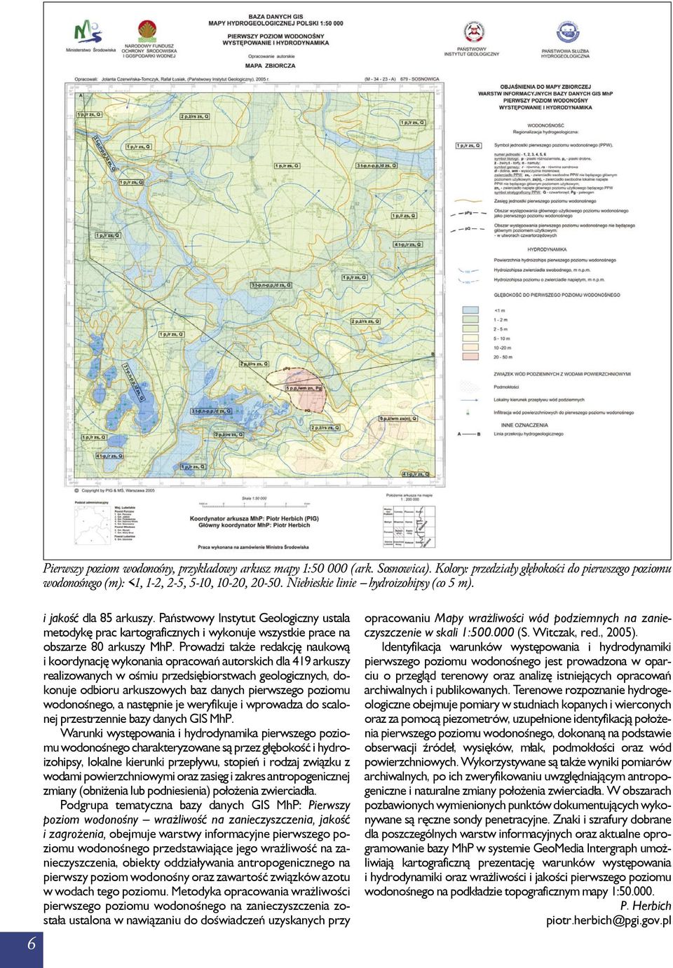 Prowadzi także redakcję naukową i koordynację wykonania opracowań autorskich dla 419 arkuszy realizowanych w ośmiu przedsiębiorstwach geologicznych, dokonuje odbioru arkuszowych baz danych pierwszego