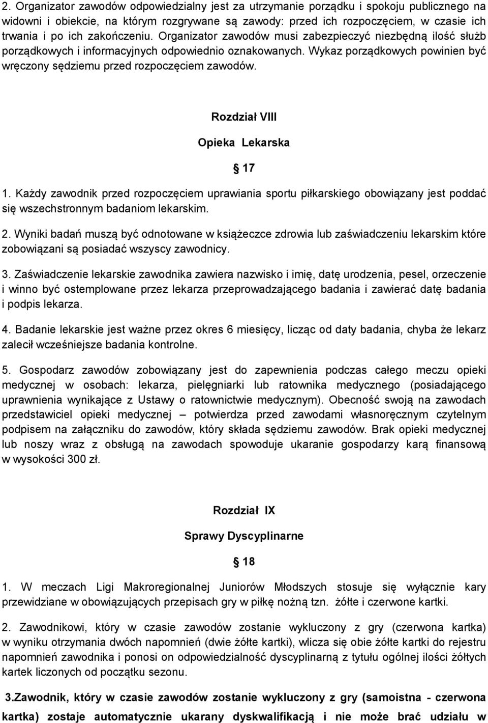 Wykaz porządkowych powinien być wręczony sędziemu przed rozpoczęciem zawodów. Rozdział VIII Opieka Lekarska 17 1.