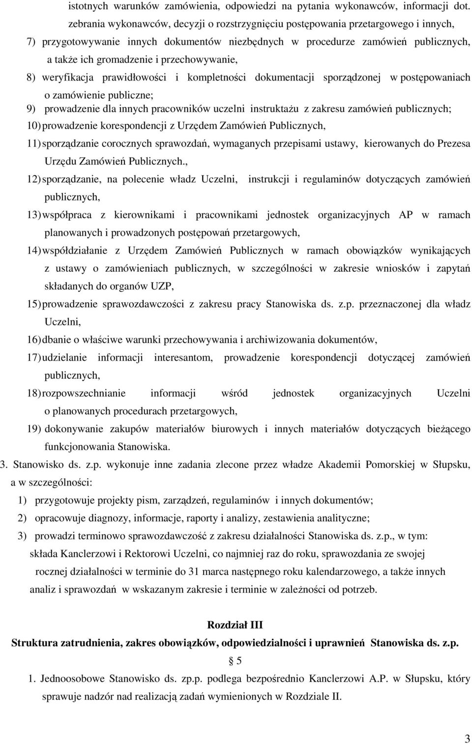 przechowywanie, 8) weryfikacja prawidłowości i kompletności dokumentacji sporządzonej w postępowaniach o zamówienie publiczne; 9) prowadzenie dla innych pracowników uczelni instruktażu z zakresu