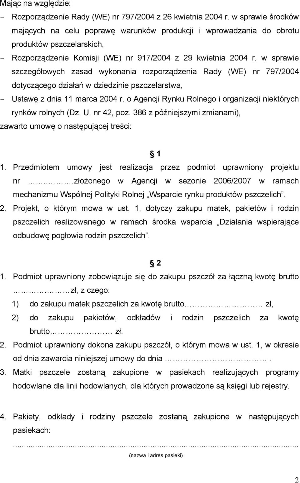 w sprawie szczegółowych zasad wykonania rozporządzenia Rady (WE) nr 797/2004 dotyczącego działań w dziedzinie pszczelarstwa, - Ustawę z dnia 11 marca 2004 r.