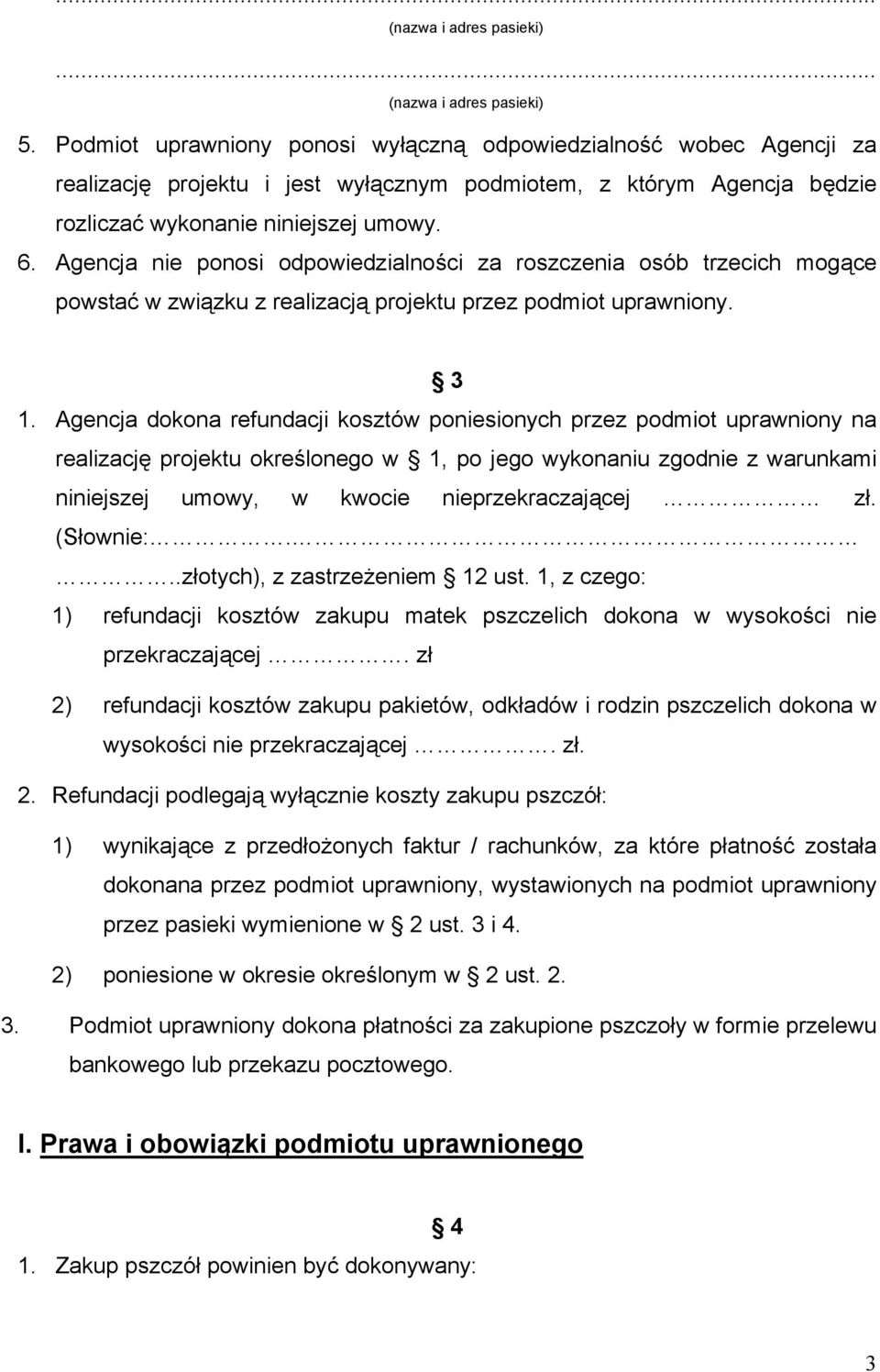 Agencja nie ponosi odpowiedzialności za roszczenia osób trzecich mogące powstać w związku z realizacją projektu przez podmiot uprawniony. 3 1.