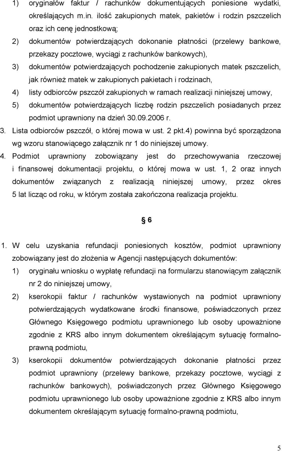 ilość zakupionych matek, pakietów i rodzin pszczelich oraz ich cenę jednostkową; 2) dokumentów potwierdzających dokonanie płatności (przelewy bankowe, przekazy pocztowe, wyciągi z rachunków