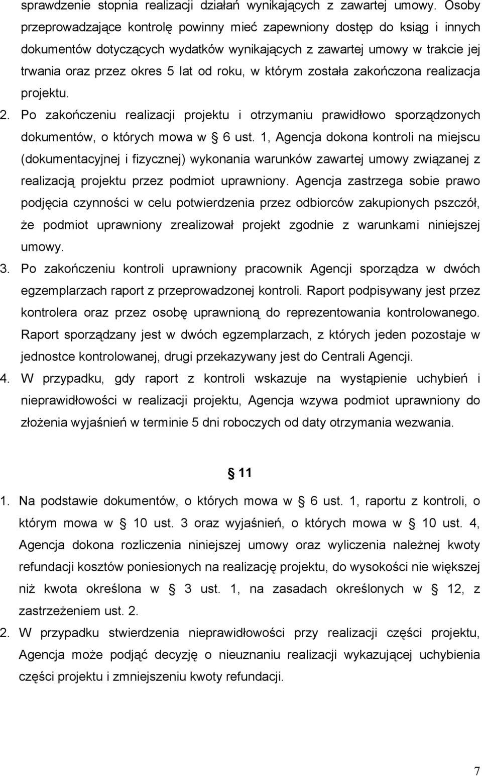 którym została zakończona realizacja projektu. 2. Po zakończeniu realizacji projektu i otrzymaniu prawidłowo sporządzonych dokumentów, o których mowa w 6 ust.