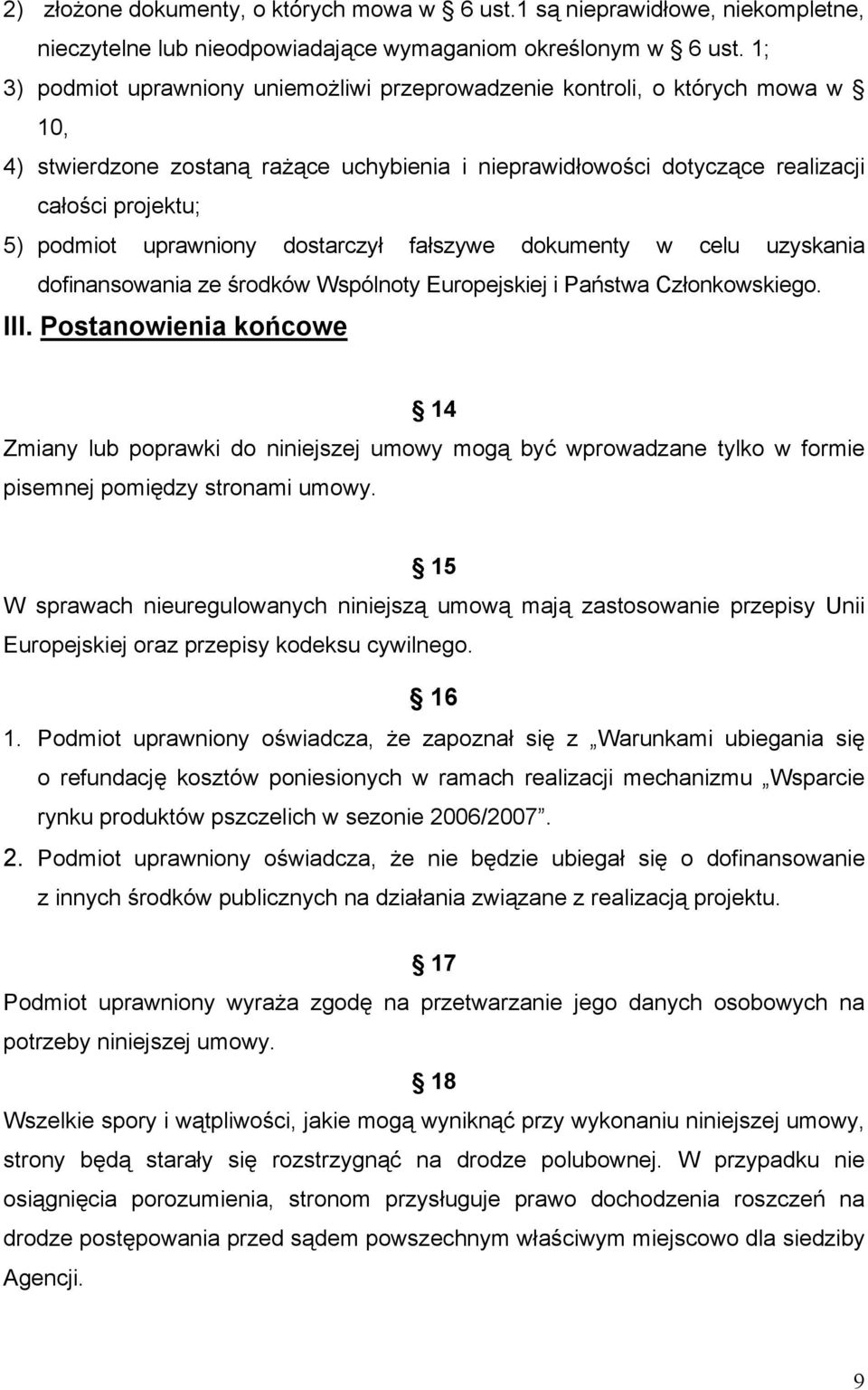 uprawniony dostarczył fałszywe dokumenty w celu uzyskania dofinansowania ze środków Wspólnoty Europejskiej i Państwa Członkowskiego. III.