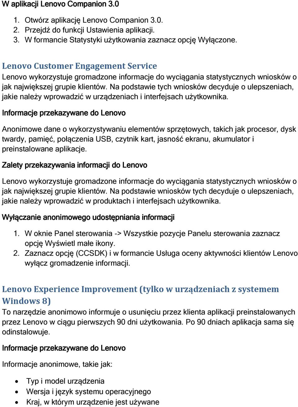 Na podstawie tych wniosków decyduje o ulepszeniach, jakie należy wprowadzić w urządzeniach i interfejsach użytkownika.