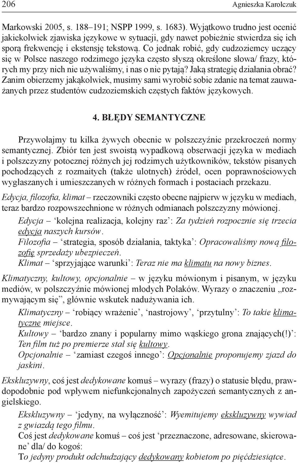 Co jednak robić, gdy cudzoziemcy uczący się w Polsce naszego rodzimego języka często słyszą określone słowa/ frazy, których my przy nich nie używaliśmy, i nas o nie pytają?