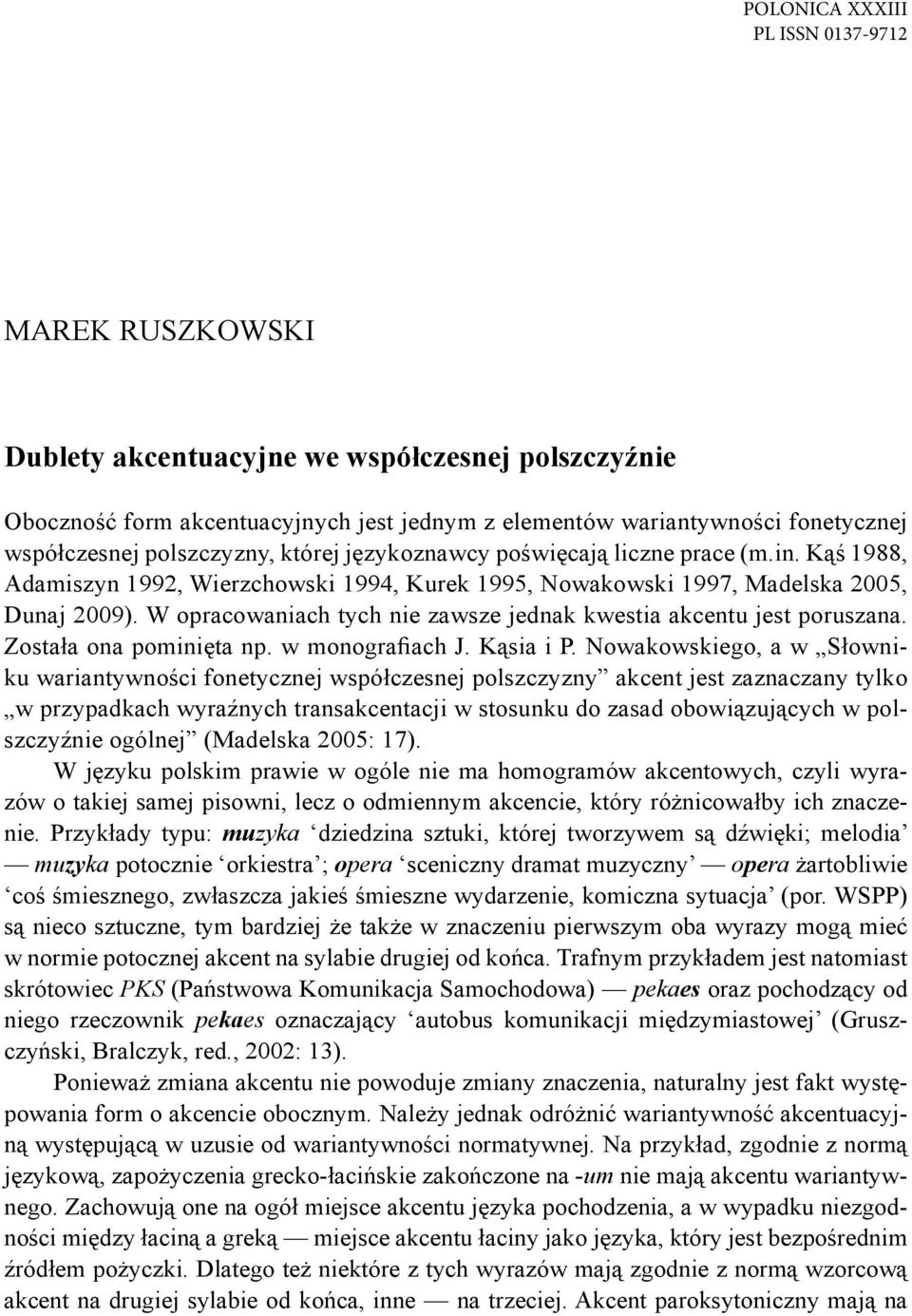 W opracowaniach tych nie zawsze jednak kwestia akcentu jest poruszana. Została ona pominięta np. w monografiach J. Kąsia i P.