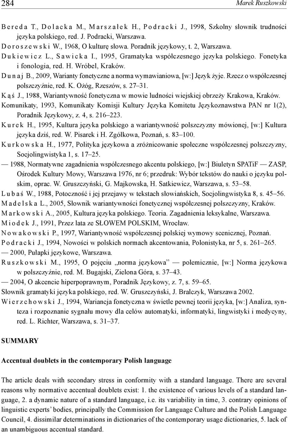 D u n a j B., 2009, Warianty fonetyczne a norma wymawianiowa, [w:] Język żyje. Rzecz o współczesnej polszczyźnie, red. K. Ożóg, Rzeszów, s. 27 31. K ą ś J.