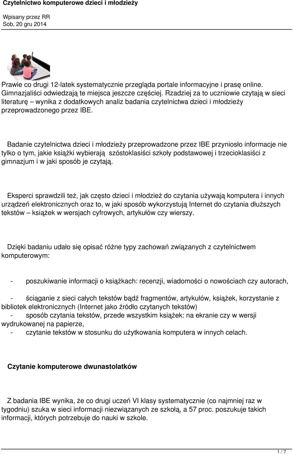 Badanie czytelnictwa dzieci i młodzieży przeprowadzone przez IBE przyniosło informacje nie tylko o tym, jakie książki wybierają szóstoklasiści szkoły podstawowej i trzecioklasiści z gimnazjum i w