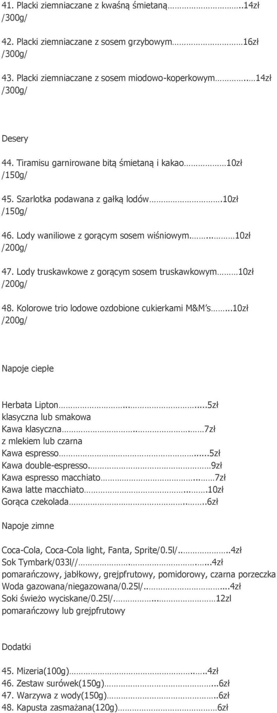 Lody truskawkowe z gorącym sosem truskawkowym 10zł 48. Kolorowe trio lodowe ozdobione cukierkami M&M s...10zł Napoje ciepłe Herbata Lipton......5zł klasyczna lub smakowa Kawa klasyczna.