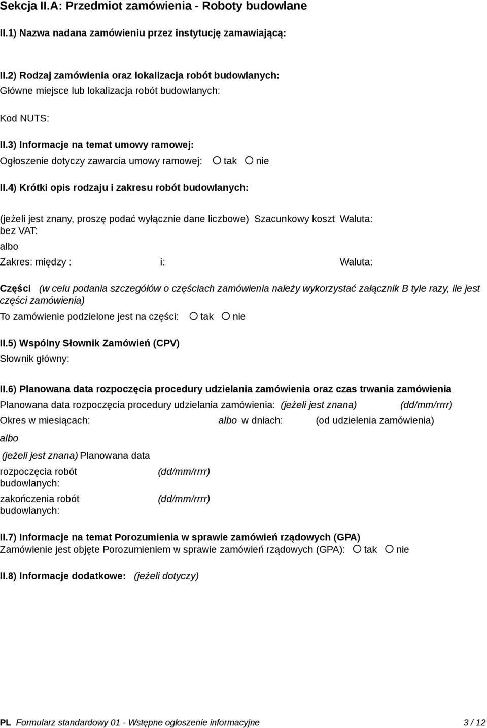 3) Informacje na temat umowy ramowej: Ogłoszenie dotyczy zawarcia umowy ramowej: tak nie II.