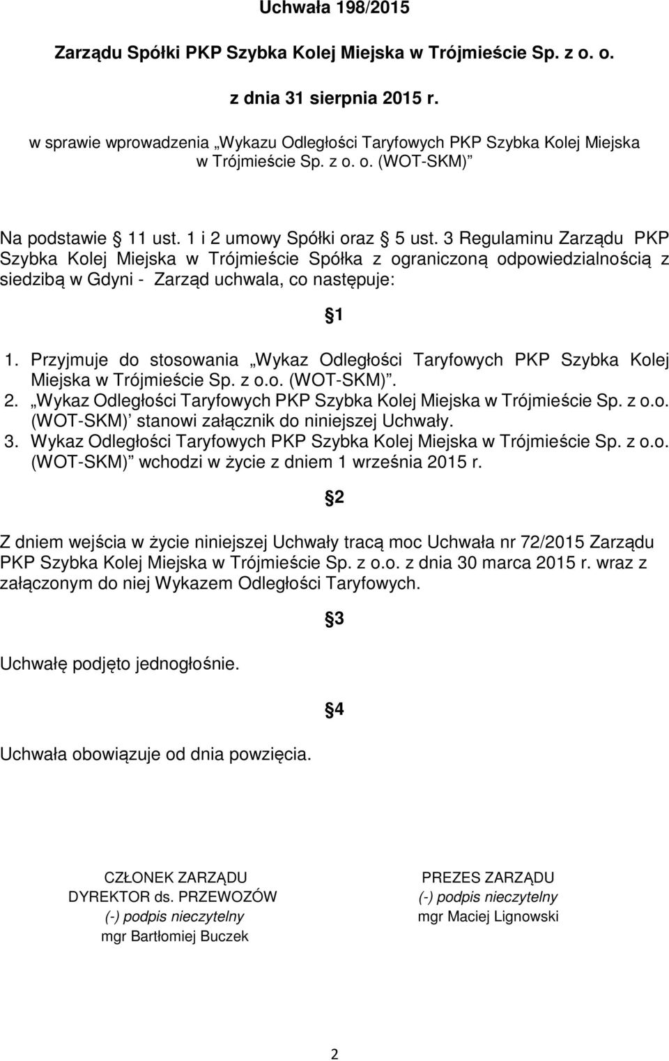 3 Regulaminu Zarządu PKP Szybka Kolej Miejska w Trójmieście Spółka z ograniczoną odpowiedzialnością z siedzibą w Gdyni - Zarząd uchwala, co następuje: 1 1.