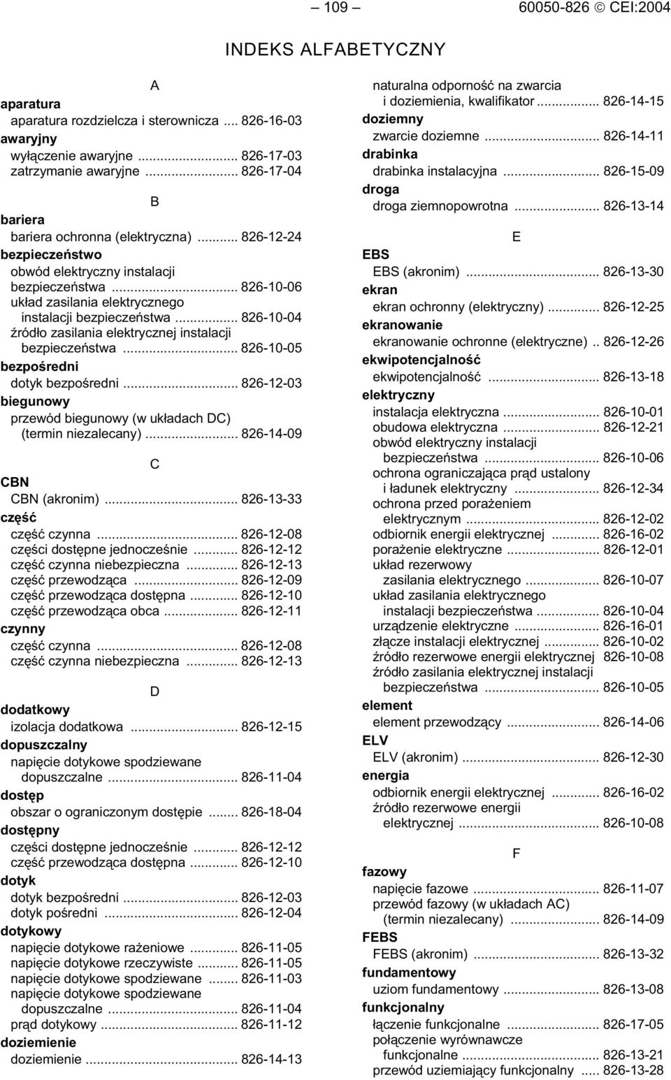 .. 826-12-03 biegunowy przewód biegunowy (w uk adach DC) (termin niezalecany)... 826-14-09 C CBN CBN (akronim)... 826-13-33 cz cz czynna... 826-12-08 cz ci dost pne jednocze nie.
