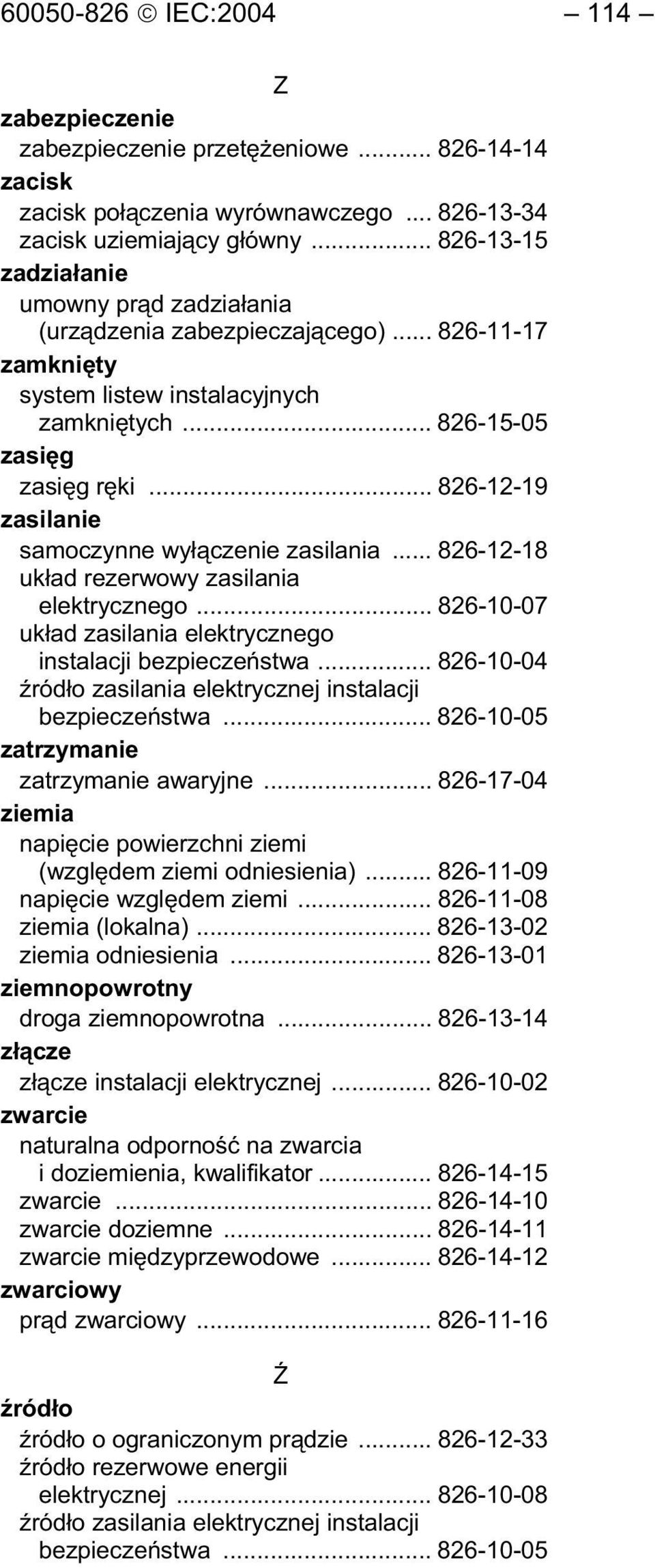 .. 826-12-18 uk ad rezerwowy zasilania elektrycznego... 826-10-07 zatrzymanie zatrzymanie awaryjne... 826-17-04 ziemia napi cie powierzchni ziemi (wzgl dem ziemi odniesienia).