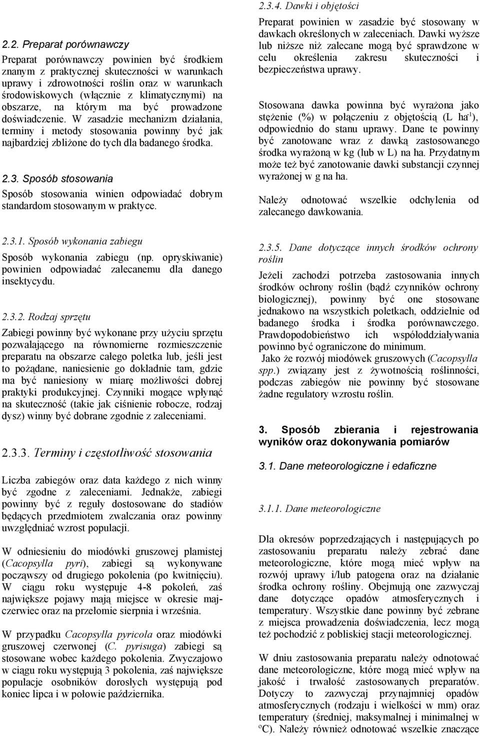 3. Sposób stosowania Sposób stosowania winien odpowiadać dobrym standardom stosowanym w praktyce. 2.3.4.