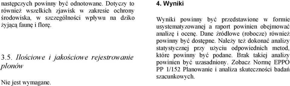 Ilościowe i jakościowe rejestrowanie plonów Nie jest wymagane. 4.